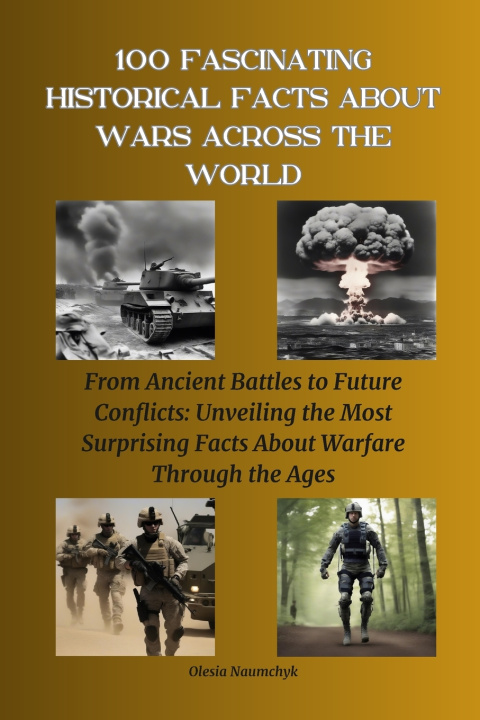 Libro 100 Fascinating Historical Facts About Wars Across the World Olesia Naumchyk