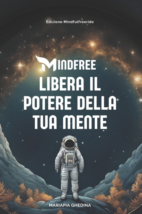 Knjiga MINDFREE. Libera il potere della tua mente Mariapia Ghedina