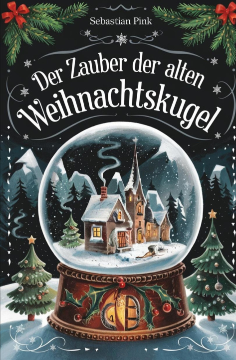 Knjiga Der Zauber der alten Weihnachtskugel Sebastian Pink