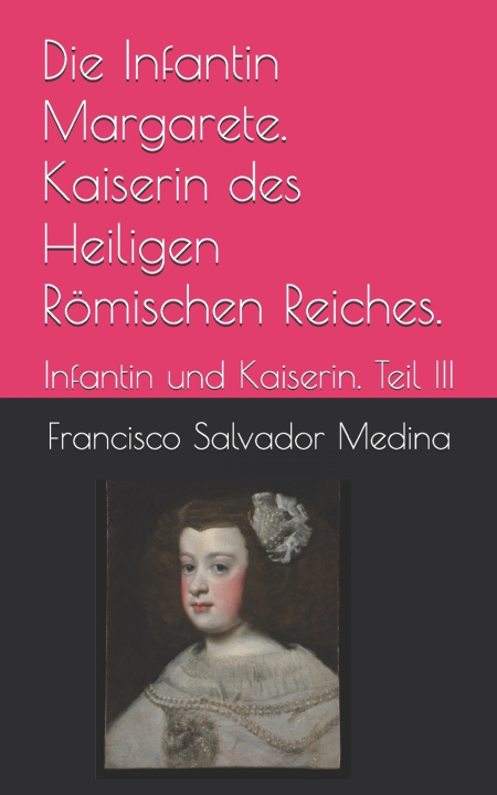 Libro Die Infantin Margarete. Kaiserin des Heiligen Römischen Reiches. Francisco Salvador Medina