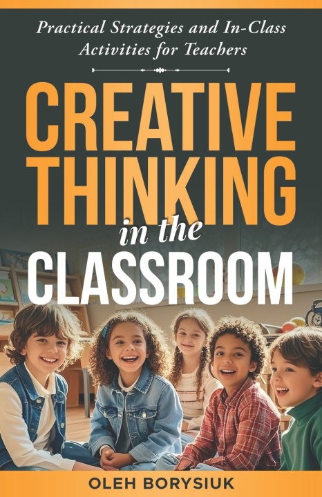 Kniha Creative Thinking in the Classroom Oleg Borysiuk