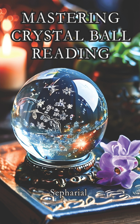 Knjiga Mastering Crystal Ball Reading Sébastien Baudry