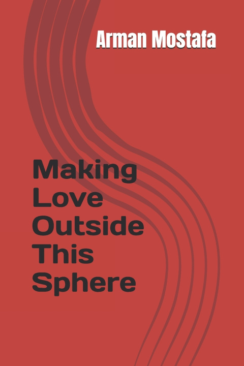 Kniha Making Love Outside This Sphere Arman Mostafa Afa