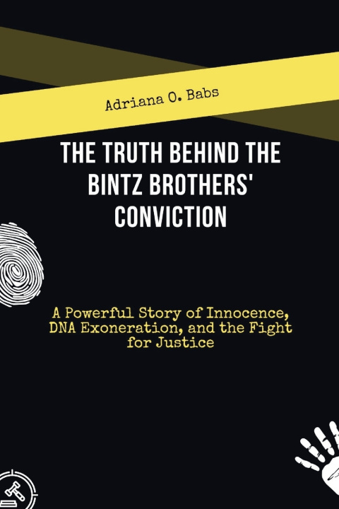 Kniha The Truth Behind the Bintz Brothers' Conviction Adriana 0. Babs