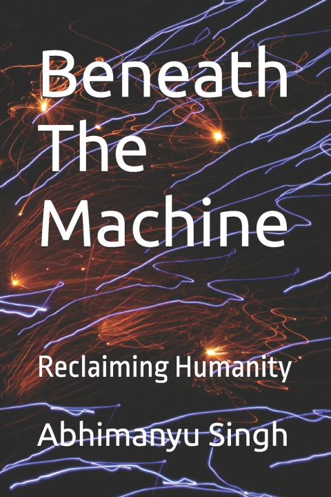 Kniha Beneath The Machine Abhimanyu Singh