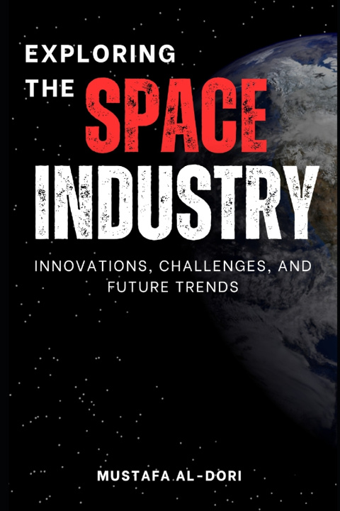 Kniha Exploring the Space Industry Mustafa Kamal Mustafa Al-Dori