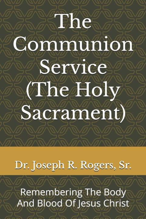 Libro The Communion Service (The Holy Sacrament) Joseph Roosevelt Rogers Sr.