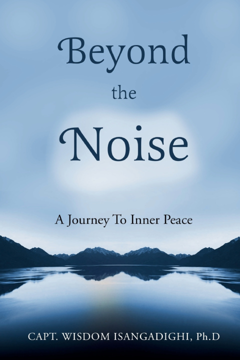 Knjiga Beyond the Noise Capt Wisdom Isangadighi Ph.D