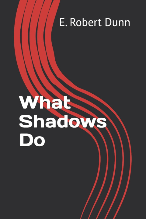 Kniha What Shadows Do E. Robert Dunn