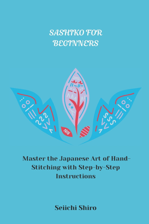 Knjiga SASHIKO FOR BEGINNERS Seiichi Shiro