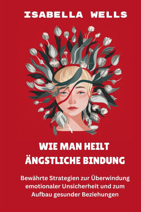 Kniha Wie man heilt Ängstliche Bindung Isabella Wells