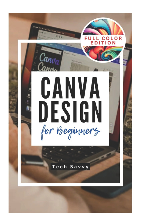 Kniha CANVA DESIGN FOR BEGINNERS Tech Savvy