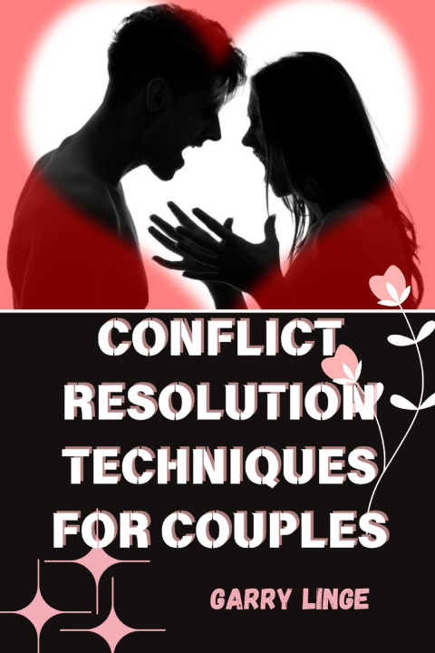 Kniha CONFLICT RESOLUTION TECHNIQUES FOR COUPLES GARRY LINGE