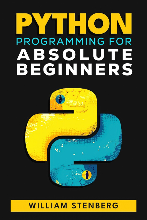 Knjiga Python Programming for Absolute Beginners William Stenberg