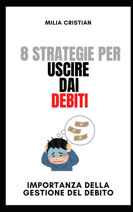 Libro 8 STRATEGIE UTILI PER USCIRE DAI DEBITI CRISTIAN MILIA