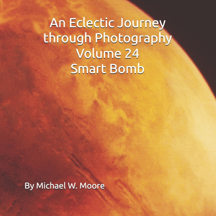 Knjiga An Eclectic Journey through Photography Volume 24 Smart Bomb Michael W Moore