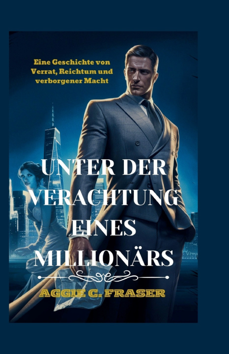Kniha UNTER DER VERACHTUNG EINES MILLIONÄRS Aggie C. Fraser
