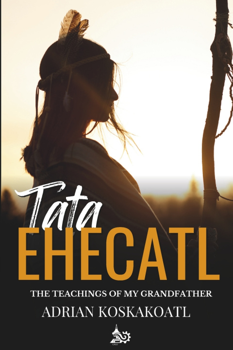 Kniha Tata Ehecatl Calli Mexica