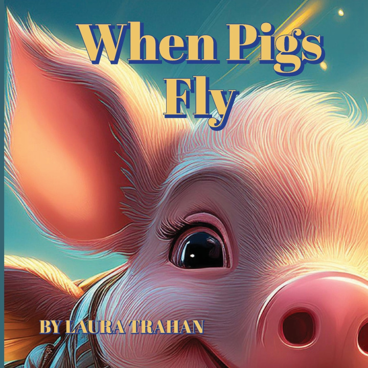 Kniha When Pigs Fly Laura Trahan