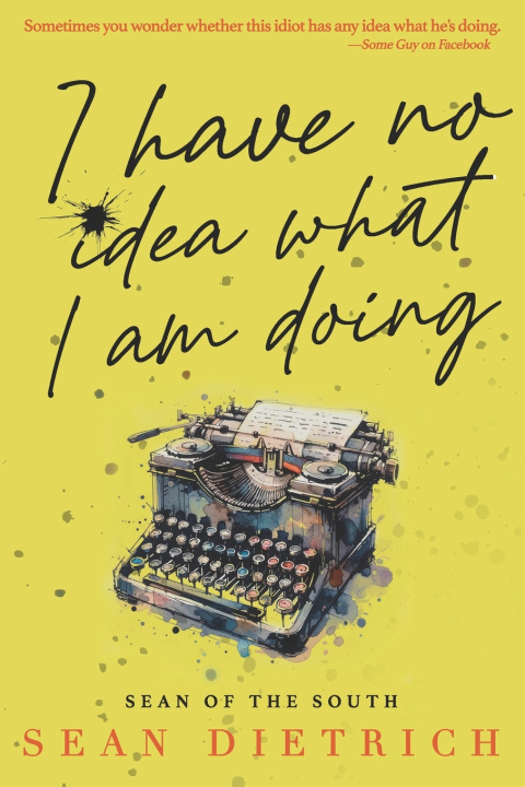 Book I Have No Idea What I'm Doing Sean Dietrich