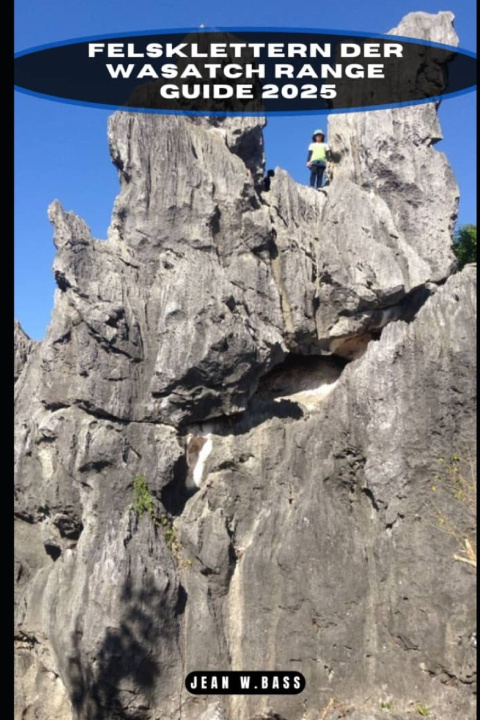 Kniha FELSKLETTERN DER WASATCH RANGE GUIDE 2025 Lucas Walter