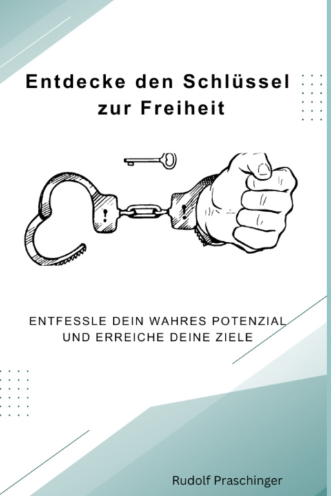 Knjiga Entdecke den Schlüssel zur Freiheit Rudolf Praschinger