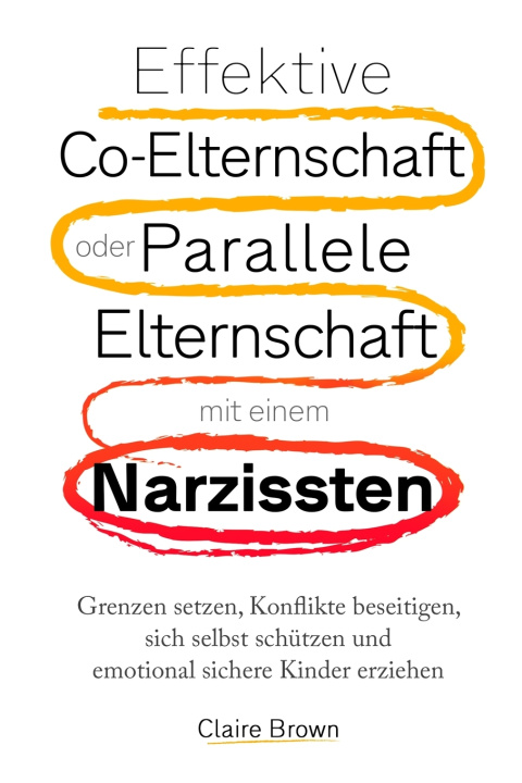 Kniha Effektive Co-Elternschaft oder Parallele Elternschaft mit einem Narzissten Claire Brown