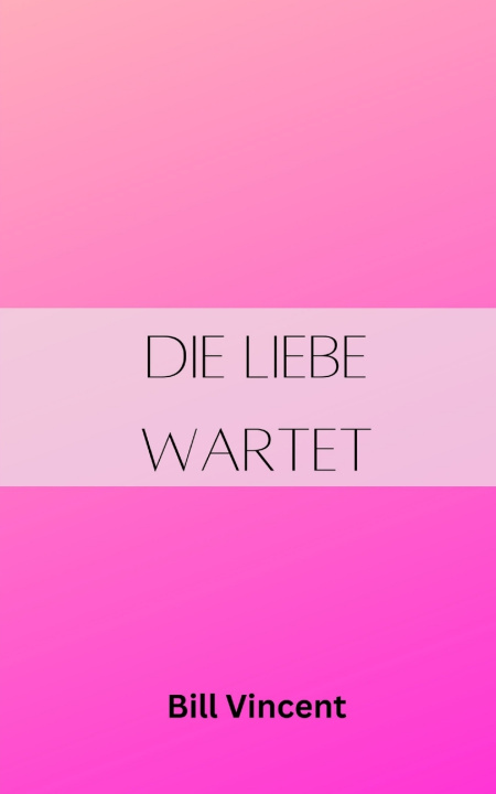 Kniha Die Liebe wartet Bill Vincent