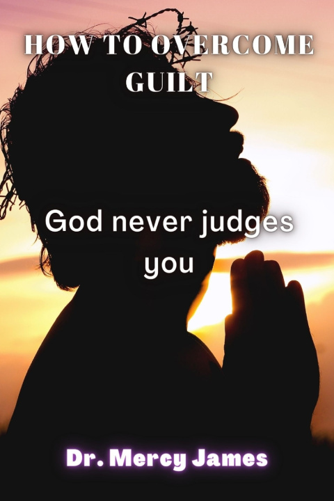 Knjiga How to overcome guilt Dr. Mercy James