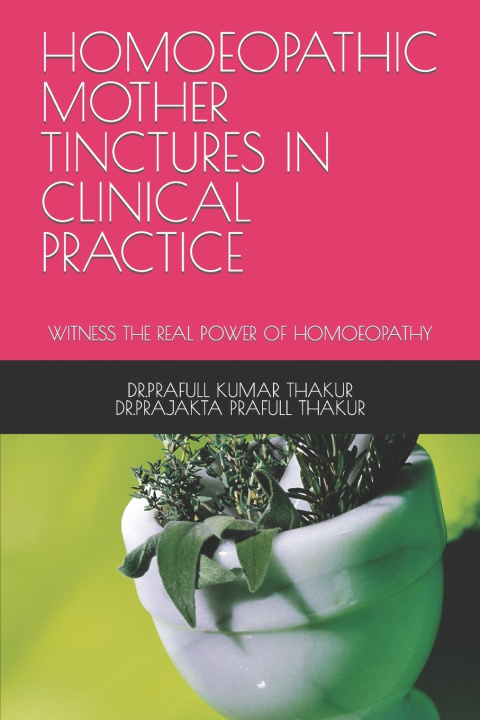 Kniha HOMOEOPATHIC MOTHER TINCTURES IN CLINICAL PRACTICE DR.PRAJAKTA PRAFULL THAKUR