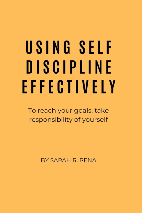 Kniha USING SELF DISCIPLINE EFFECTIVELY Sarah R Pena