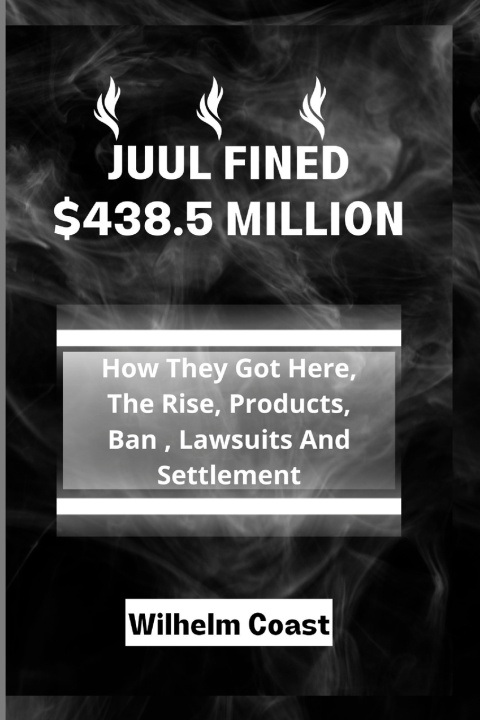 Libro JUUL FINED $438.5 MILLION Wilhelm Coast