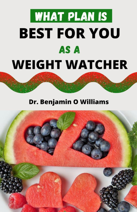 Libro WHAT PLAN IS BEST FOR YOU AS A WEIGHT WATCHER Dr. Benjamin O Williams