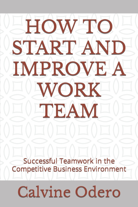 Kniha HOW TO START AND IMPROVE A WORK TEAM Calvine Odero