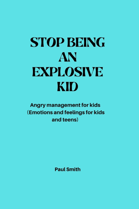 Kniha STOP BEING AN EXPLOSIVE KID Paul Smith