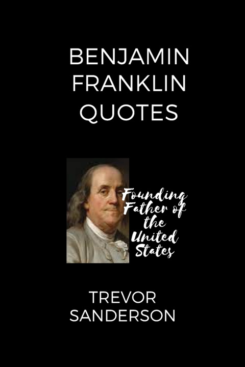 Kniha BENJAMIN FRANKLIN QUOTES TREVOR SANDERSON