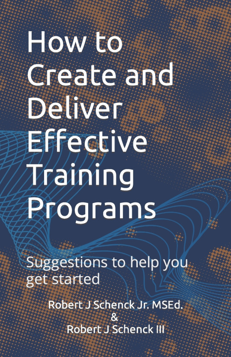 Kniha How to Create and Deliver Effective Training Programs Robert J Schenck III