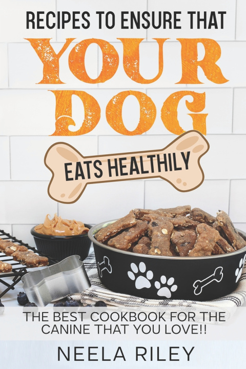 Libro Recipes to Ensure that Your dog Eats Healthily Neela Riley