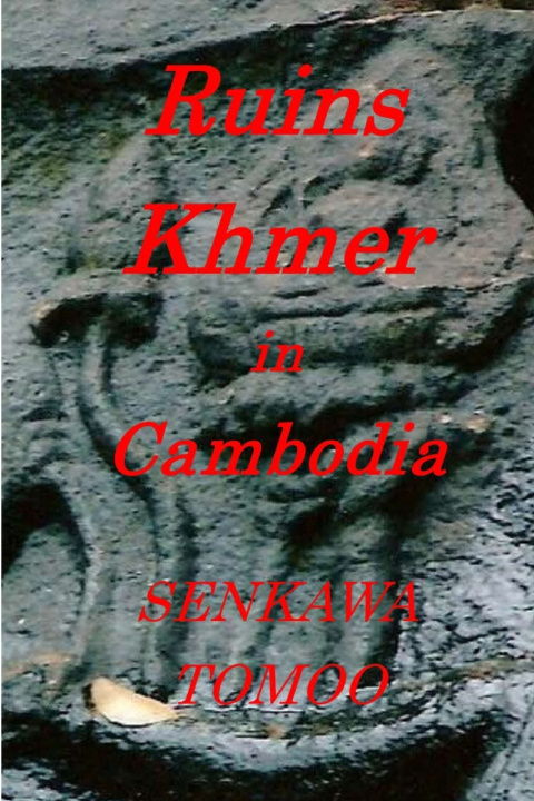Kniha Ruins Khmer in Cambodia TOMOO SENKAWA