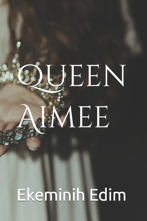 Kniha Queen Aimee Ekeminih Edim