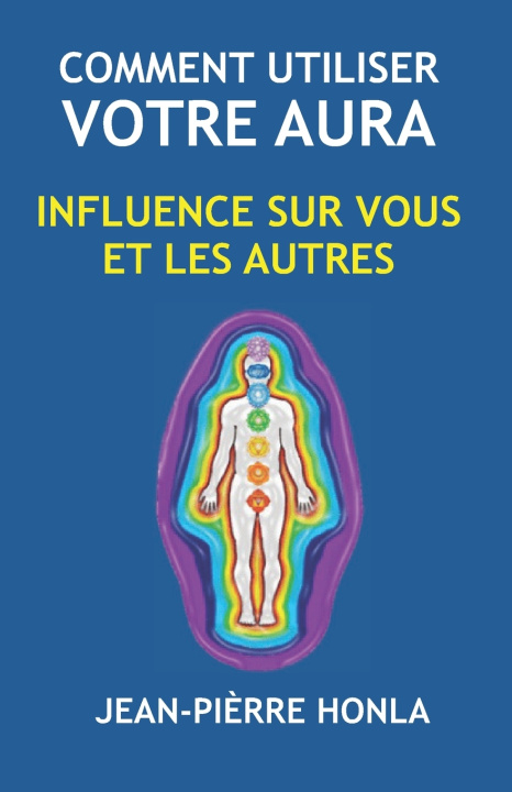 Kniha COMMENT UTILISER VOTRE AURA Jean-Pièrre Honla