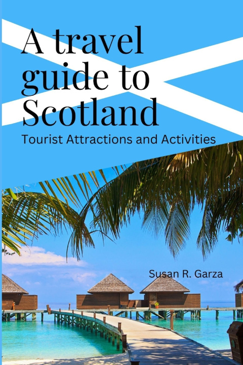 Kniha A Travel guide to Scotland Susan R. Garza