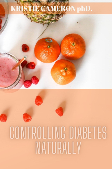 Kniha Controlling Diabetes Naturally Kristie Cameron phD.