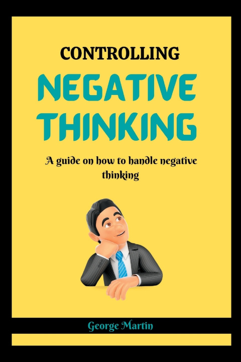 Kniha CONTROLLING NEGATIVE THINKING George Martin