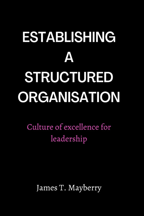 Knjiga ESTABLISHING A STRUCTURED ORGANISATION James T.Mayberry