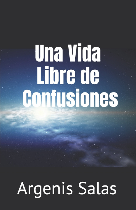 Kniha Una Vida Libre de Confusiones Argenis R Salas