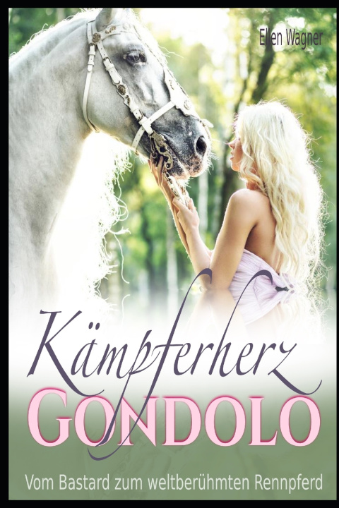 Buch Kämpferherz Gondolo - vom Bastard zum weltberühmten Rennpferd Ellen Wagner
