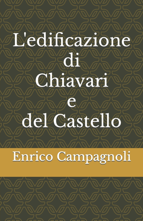 Kniha L'edificazione di Chiavari e del Castello Enrico Campagnoli