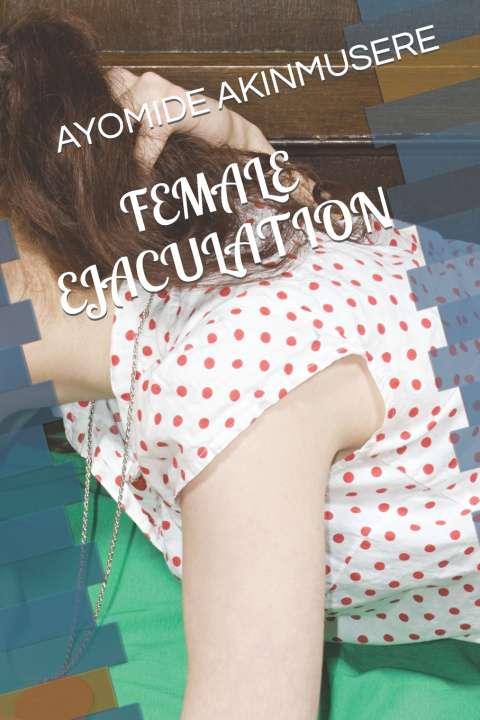 Kniha FEMALE EJACULATION AYOMIDE AKINMUSERE