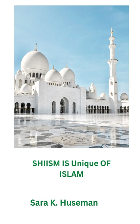 Kniha SHIISM IS Unique OF ISLAM Sara K Huseman